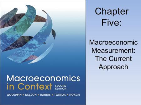 Chapter Five: Macroeconomic Measurement: The Current Approach.