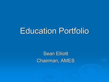 Education Portfolio Sean Elliott Chairman, AMES.  The 3- (or 4-) legged stool RESEARCH RESEARCH Clinical care Clinical care Service Service Teaching.