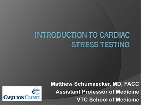 Matthew Schumaecker, MD, FACC Assistant Professor of Medicine VTC School of Medicine.