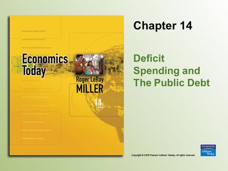 Chapter 14 Deficit Spending and The Public Debt. Copyright © 2008 Pearson Addison Wesley. All rights reserved. 14-2 Introduction In adopting the euro,