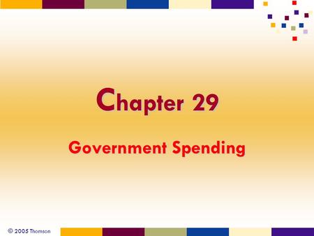 © 2005 Thomson C hapter 29 Government Spending. © 2005 Thomson 2 Gottheil - Principles of Economics, 4e Economic Principles Public goods Merit goods Transfer.