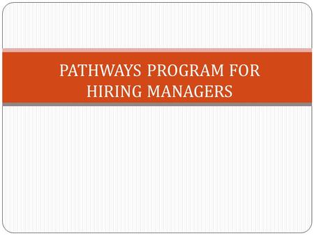 PATHWAYS PROGRAM FOR HIRING MANAGERS. Hiring Reform Executive Order 13562 established the Pathways Programs The Internship Program Recent Graduates Program.