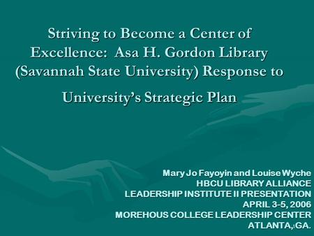 1 Striving to Become a Center of Excellence: Asa H. Gordon Library (Savannah State University) Response to University’s Strategic Plan Mary Jo Fayoyin.