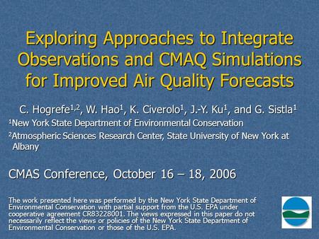 CMAS Conference, October 16 – 18, 2006 The work presented here was performed by the New York State Department of Environmental Conservation with partial.