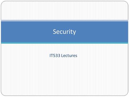 IT533 Lectures Security. Reasons for Security Prevent access to areas of your Web server Record and store secure relevant user data Security Configuration.