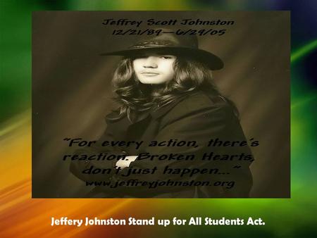 Jeffery Johnston Stand up for All Students Act.. Every year as the first day of school approaches, MILLIONS of students around the world contemplate what.