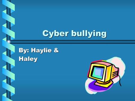 Cyber bullying By: Haylie & Haley. What is Cyber bullying??? Cyber bullying is where you take the bullying home and share it on any type of technology.Cyber.