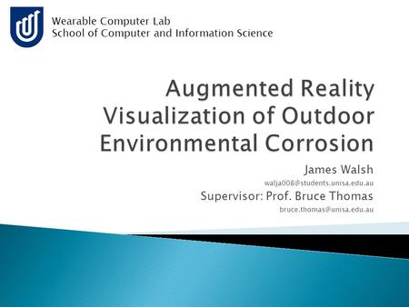 James Walsh Supervisor: Prof. Bruce Thomas Wearable Computer Lab School of Computer and Information.
