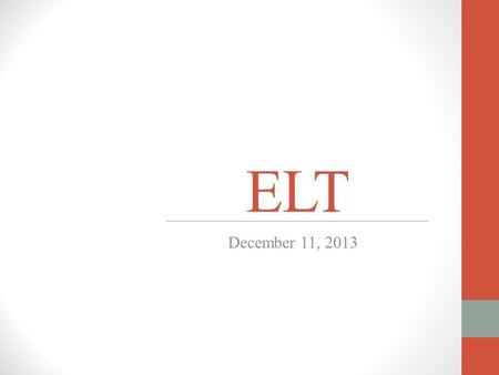 ELT December 11, 2013. 1. Transitional kindergarten A. SECC Transitional Kindergarten Philosophy Statement * B. TK Expectations/Requirements * Transitional.