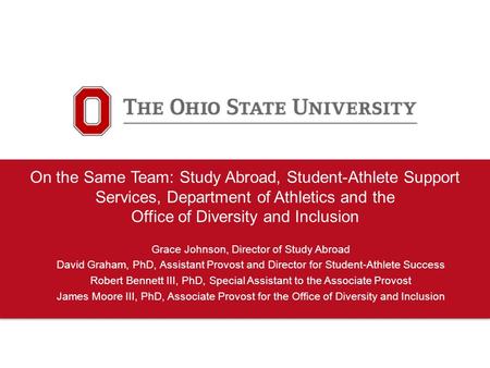 On the Same Team: Study Abroad, Student-Athlete Support Services, Department of Athletics and the Office of Diversity and Inclusion Grace Johnson, Director.