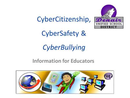 CyberCitizenship, CyberSafety & CyberBullying Information for Educators.