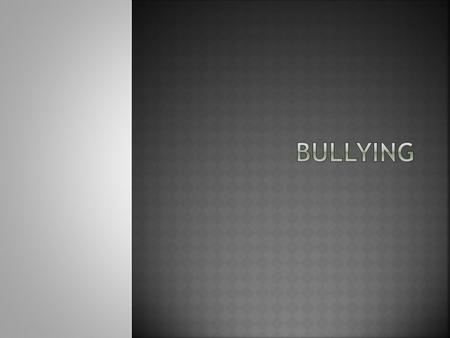  Today, 1 in 7 students is either a bully or victim of a bully.  The U.S. has 5 million school aged children in K-8 that have been affected by bullying.