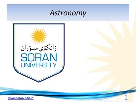 Www.soran.edu.iq Astronomy 1. www.soran.edu.iq Universe Cycle - Solar System 14.04. 2013 Exam Chapter 7 Meteorology / (Chapter 6 )