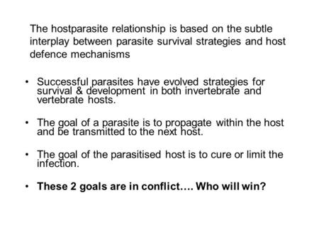 The host­parasite relationship is based on the subtle interplay between parasite survival strategies and host defence mechanisms Successful parasites have.