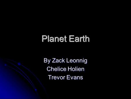 Planet Earth By Zack Leonnig Chelice Holien Trevor Evans.