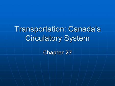 Transportation: Canada’s Circulatory System Chapter 27.