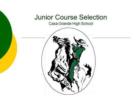 Junior Course Selection Casa Grande High School. For the next hour you will  Look at your high school transcript  Think about what classes you need.