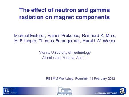 LOW TEMPERATURE PHYSICS The effect of neutron and gamma radiation on magnet components Michael Eisterer, Rainer Prokopec, Reinhard K. Maix, H. Fillunger,