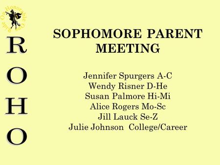 SOPHOMORE PARENT MEETING Jennifer Spurgers A-C Wendy Risner D-He Susan Palmore Hi-Mi Alice Rogers Mo-Sc Jill Lauck Se-Z Julie Johnson College/Career.