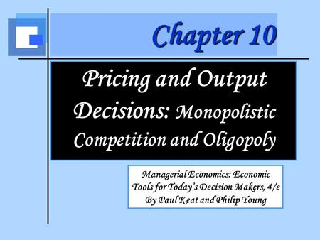 Pricing and Output Decisions: Monopolistic Competition and Oligopoly