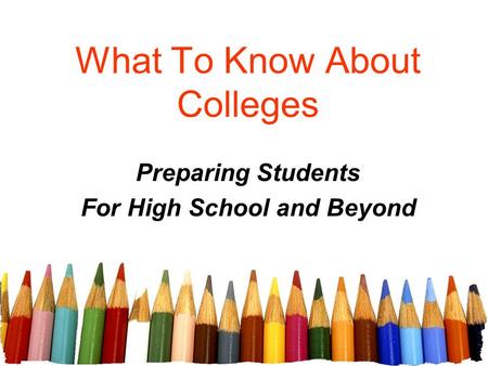 What To Know About Colleges Preparing Students For High School and Beyond.