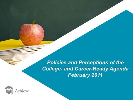 Policies and Perceptions of the College- and Career-Ready Agenda February 2011.