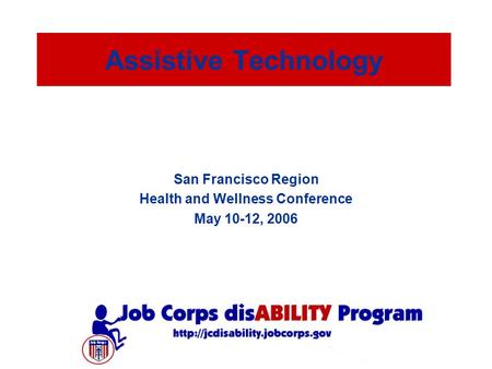 Assistive Technology San Francisco Region Health and Wellness Conference May 10-12, 2006.