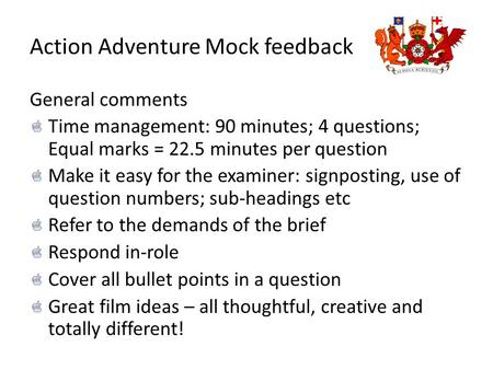 Action Adventure Mock feedback General comments Time management: 90 minutes; 4 questions; Equal marks = 22.5 minutes per question Make it easy for the.