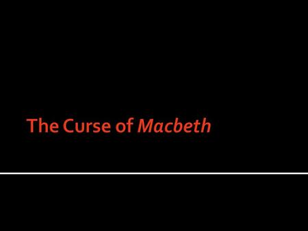 Shakespeare wrote Macbeth to please King James I an authentic 17 th century black-magic ritual in Act IV practitioners angry at this exposure and cursed.