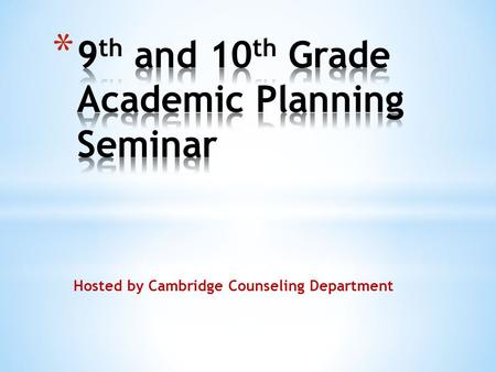 Hosted by Cambridge Counseling Department. * Monday March 3- 1 st course verification form distributed to students * Friday March 7 (revised): 1st Verification.