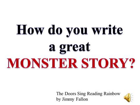 The Doors Sing Reading Rainbow by Jimmy Fallon Intro main characterCont.Describe setting Intro second character Problem/conflict Conflict resolutionEnding,