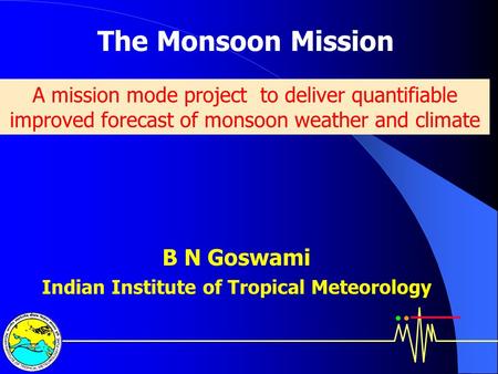 B N Goswami Indian Institute of Tropical Meteorology