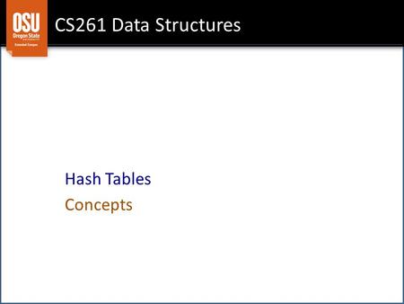 CS261 Data Structures Hash Tables Concepts. Goals Hash Functions Dealing with Collisions.