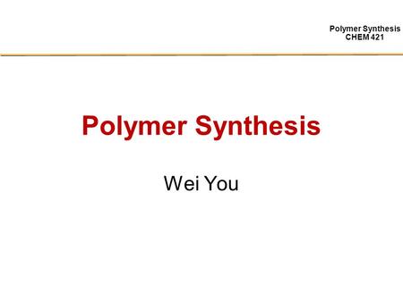 Polymer Synthesis Wei You.