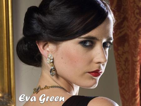 General Information o Her full name is Eva Gaëlle Green o Eva was born on July 5 th, 1980 in Paris, France. o She occupation is Actress/Actress currently.