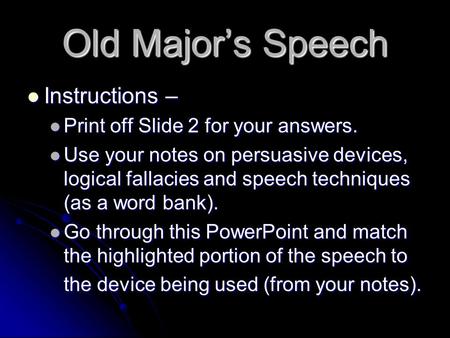 Old Major’s Speech Instructions – Instructions – Print off Slide 2 for your answers. Print off Slide 2 for your answers. Use your notes on persuasive devices,