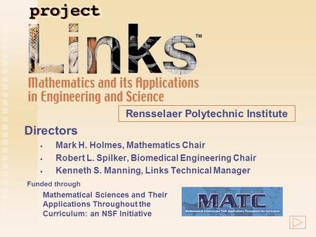 Directors   Mark H. Holmes, Mathematics Chair   Robert L. Spilker, Biomedical Engineering Chair   Kenneth S. Manning, Links Technical Manager Rensselaer.