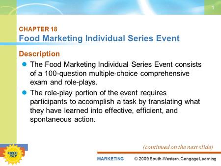 © 2009 South-Western, Cengage LearningMARKETING 1 CHAPTER 18 Food Marketing Individual Series Event Description The Food Marketing Individual Series Event.