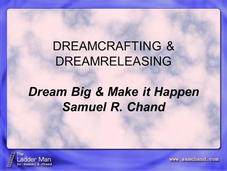 DREAMCRAFTING & DREAMRELEASING Dream Big & Make it Happen Samuel R. Chand.