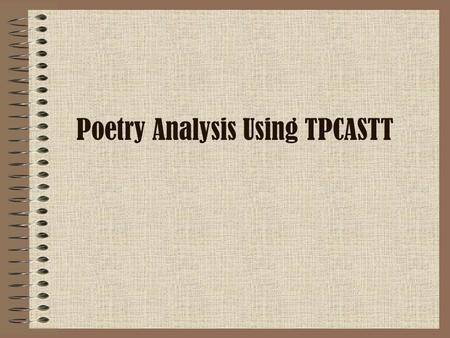 Poetry Analysis Using TPCASTT. 2/3/11 I will justify a speaker's perspective and analyze the prevalence of discrimination within a poem using TPCAST.