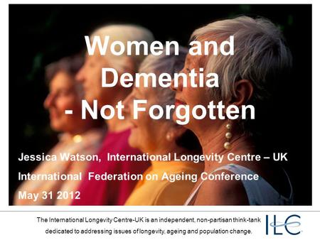 The International Longevity Centre-UK is an independent, non-partisan think-tank dedicated to addressing issues of longevity, ageing and population change.