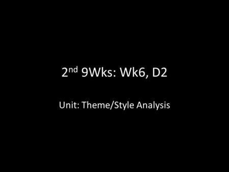 2 nd 9Wks: Wk6, D2 Unit: Theme/Style Analysis. Agenda Bell Work Gallery Walk – Character Posters Post-Walk Discussion Introduce seminar 2 topics/assignments.