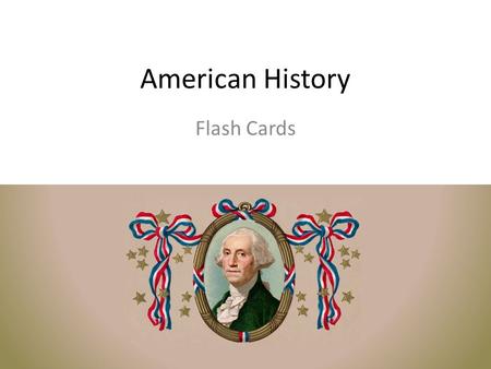 American History Flash Cards. Why did the colonists fight the British?