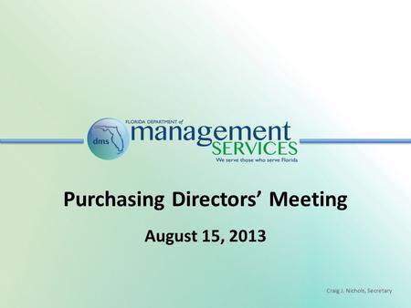 Craig J. Nichols, Secretary Purchasing Directors’ Meeting August 15, 2013.