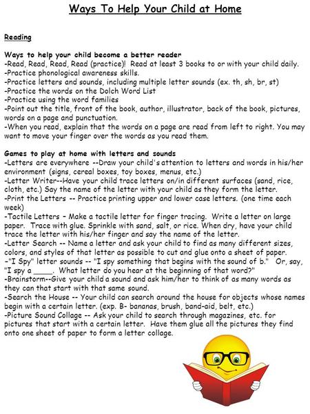 Ways To Help Your Child at Home Reading Ways to help your child become a better reader -Read, Read, Read, Read (practice)! Read at least 3 books to or.