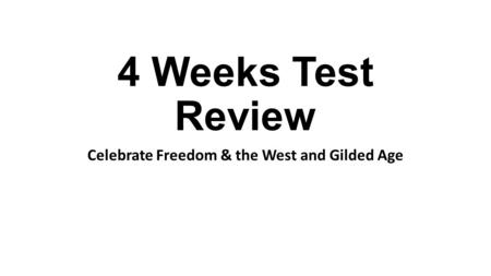 4 Weeks Test Review Celebrate Freedom & the West and Gilded Age.