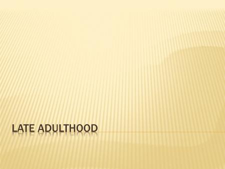  Age 65 until Death  1900-only 1 out of 30 Americans was over the age 65.  2020-1 out of 5 Americans will be over the age of 65.  Life expectancy.