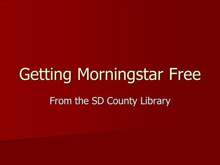 Getting Morningstar Free From the SD County Library.