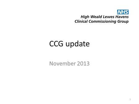 CCG update November 2013 1. High Weald Lewes Havens A relatively healthy population, but with specific needs Differential life expectancy between localities.