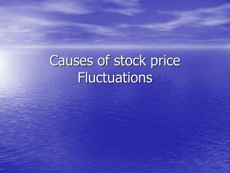 Causes of stock price Fluctuations. How do you grow your money Cash into a savings account Cash into a savings account Mutual funds - An investment vehicle.